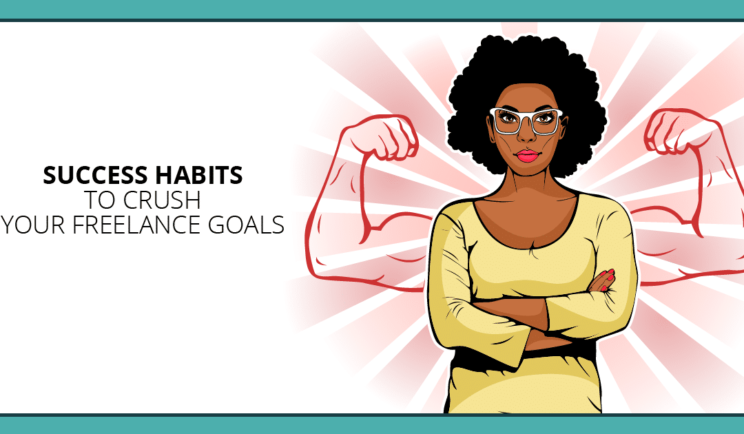 Success Habits: Crush Your Freelance Writing Goals in 2019