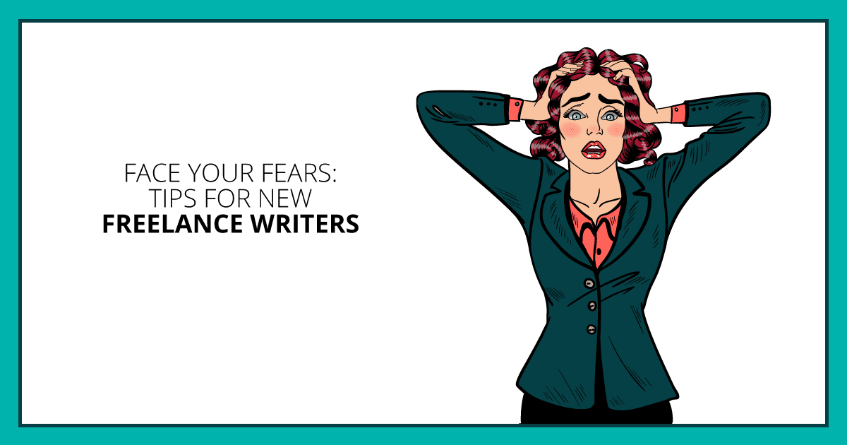 Face Your Fears: Tips for New Freelance Writers. Makealivingwriting.com