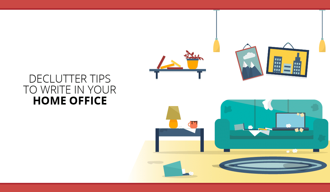 Writing in a Clutter Hole? How to Clear Space for Your Home Office