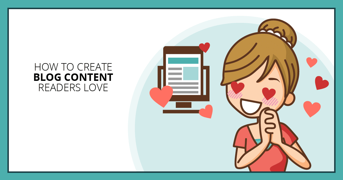 How to Create Blog Content Readers Love. Makealivingwriting.com