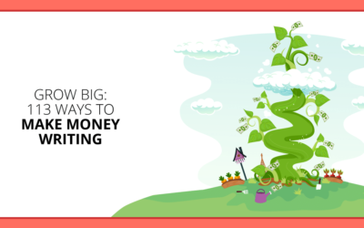 How to Make Money Writing: 113 Grow-Big Actions to Earn More