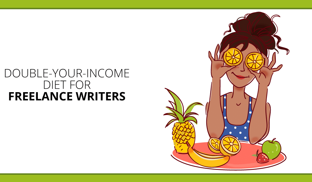 You Hungry? The Double-Your-Income Diet for Freelance Writers