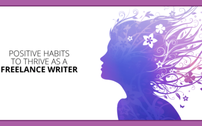 Feeling Down? 5 Positive Habits to Thrive as a Freelance Writer
