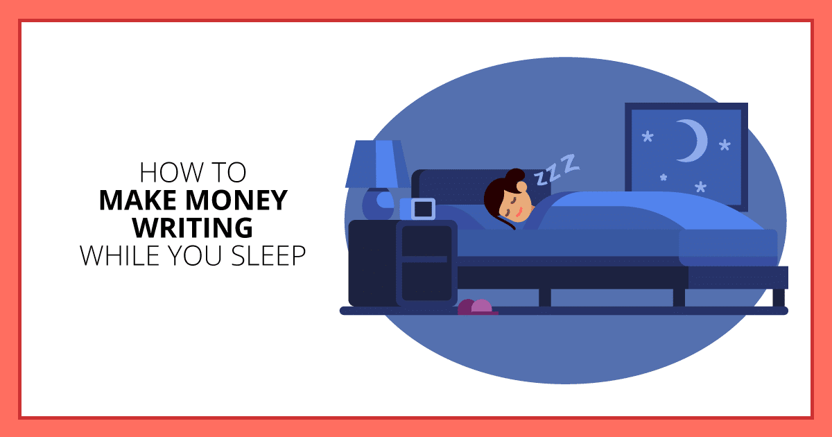 How To Make Money Writing While You Sleep. Makealivingwriting.com