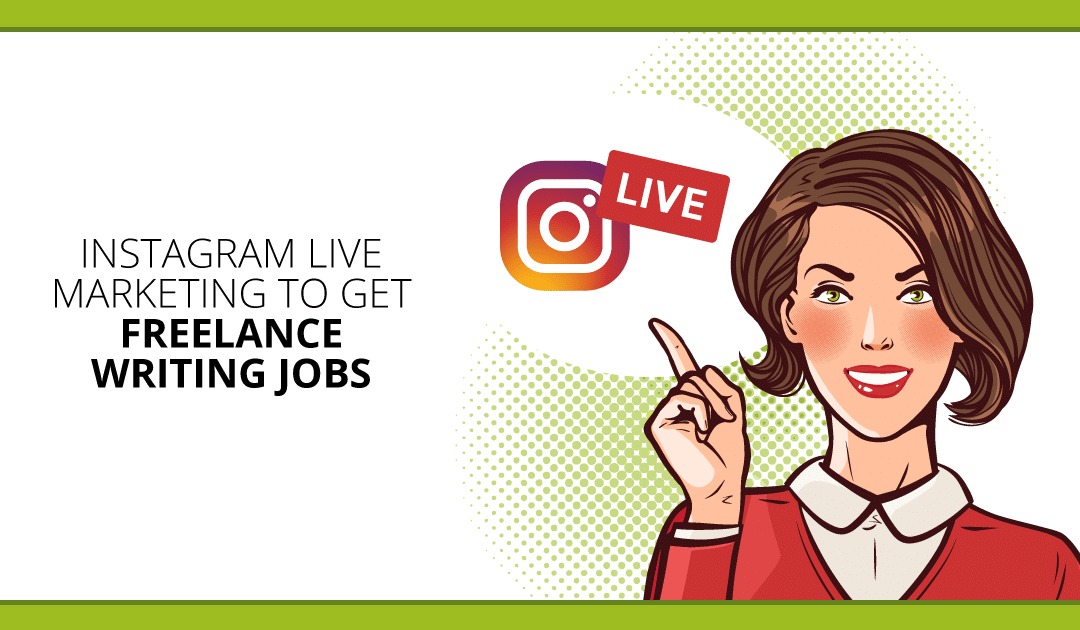How to Use Instagram Live to Get More Freelance Writing Jobs