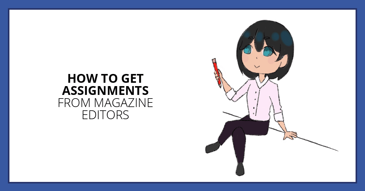 How to Get Assignments From Magazine Editors. Makelivingwriting.com