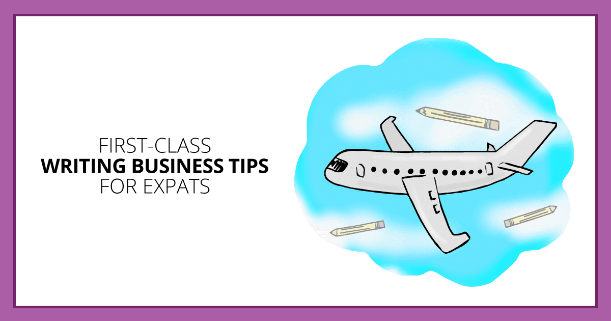 First-Class Writing Business Tips for Expats. Makealivingwriting.com