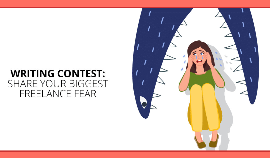 Writing Contest: Share Your Biggest Freelance Fear to Win