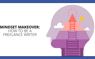 How to Be a Freelance Writer: 8 Tips for a Mindset Makeover