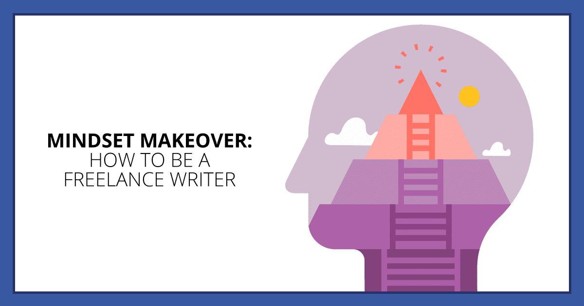 Mindset Makeover: How to Be a Freelance Writer