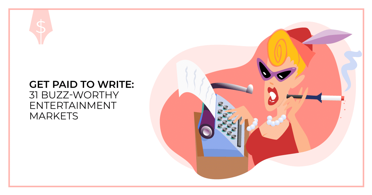 Get Paid to Write: 31 Buzz-Worthy Entertainment Markets. Makealivingwriting.com