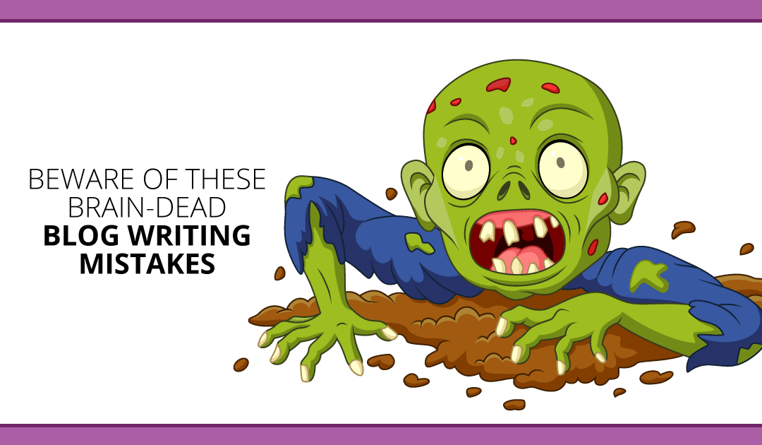 Blog Writing Fails: 5 Brain-Dead Zombie Mistakes That Sicken Editors