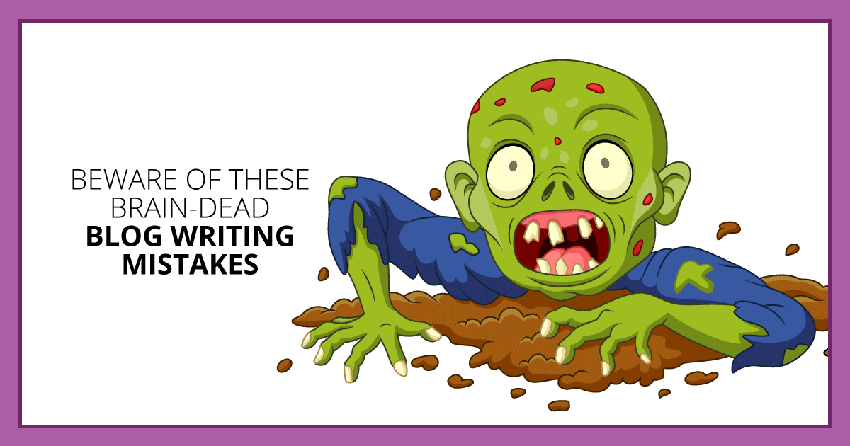 Beware of these Brain-Dead Blog Writing Mistakes. Makealivingwriting.com