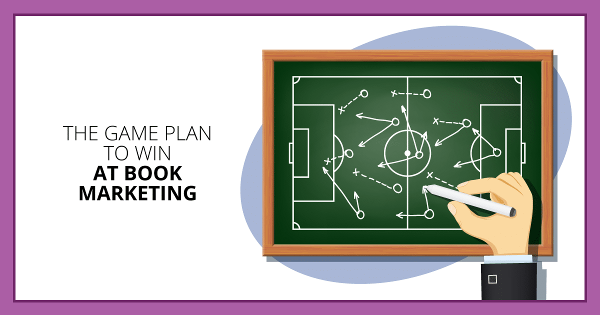 The Game Plan to Win at Book Marketing. Makealivingwriting.com