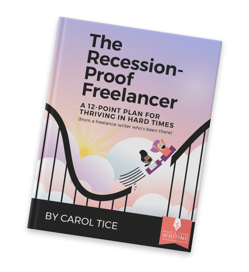 The Recession Proof Freelancer: A 12-Point Plan for Thriving in Hard Times (from a freelance writer who’s been there) By Carol Tice