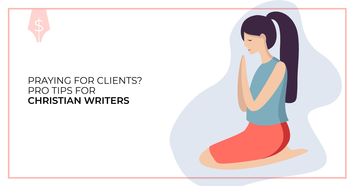 Praying for Clients? Pro Tips for Christian Writers. Makealivingwriting.com