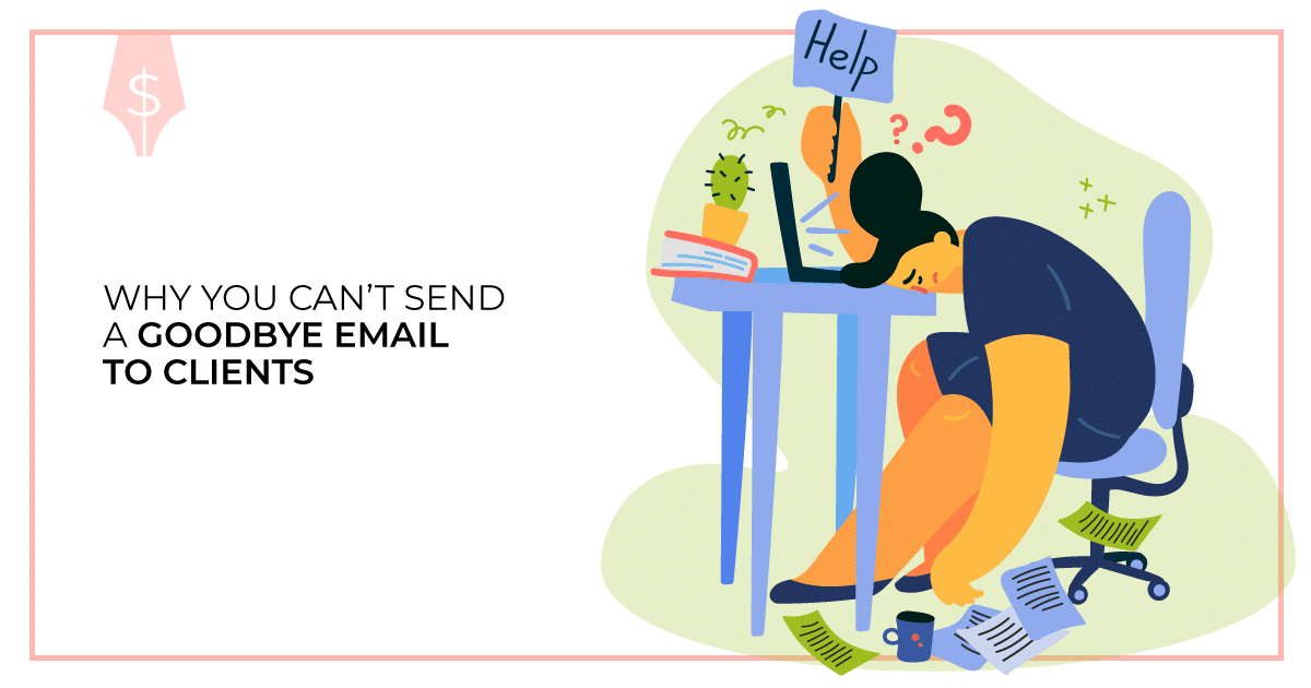 Why You Cant Send A Goodbye Email to Clients. Makealivingwriting.com