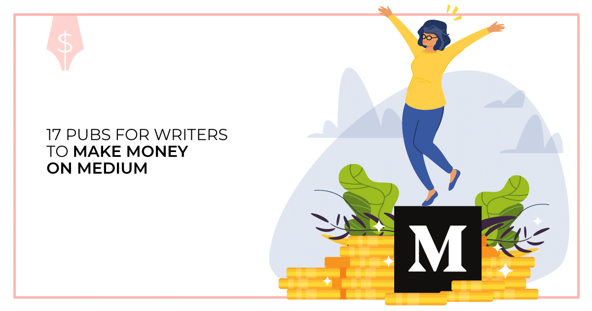 17 Pubs for Writers to Make Money on Medium. Makealivingwriting.com