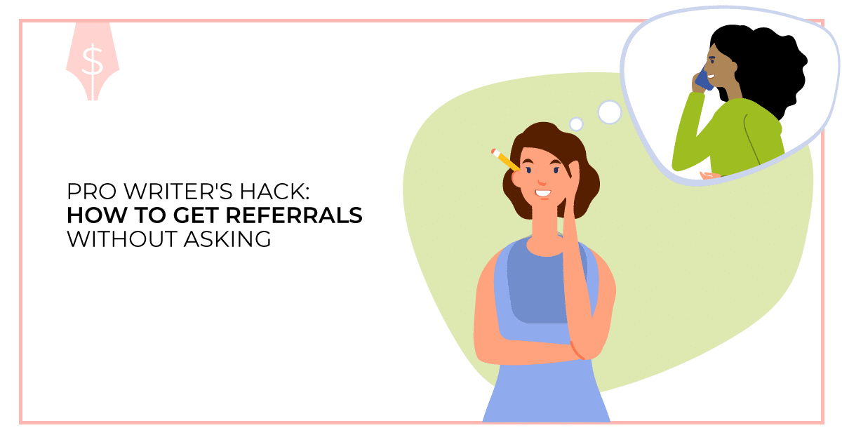 Pro Writer's Hack: How to Get Referrals Without Asking. Makealivingwriting.com