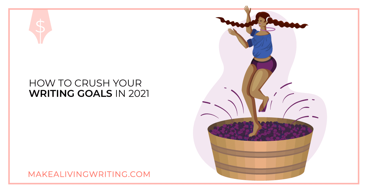 How to Crush Your Writing Goals in 2021. Makealivingwriting.com
