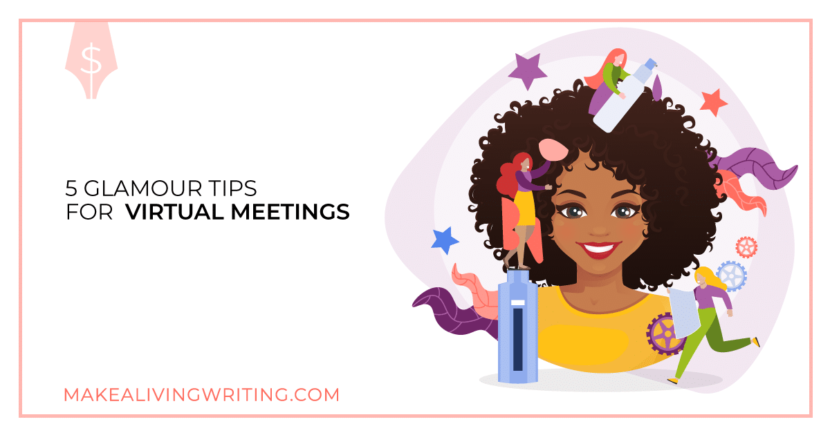 5 Glamour Tips for Virtual Meetings. Makealivingwriting.com
