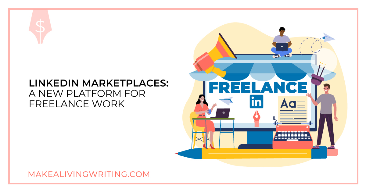 LinkedIn Marketplaces: A New Platform for Freelance Work. Makealivingwriting.com