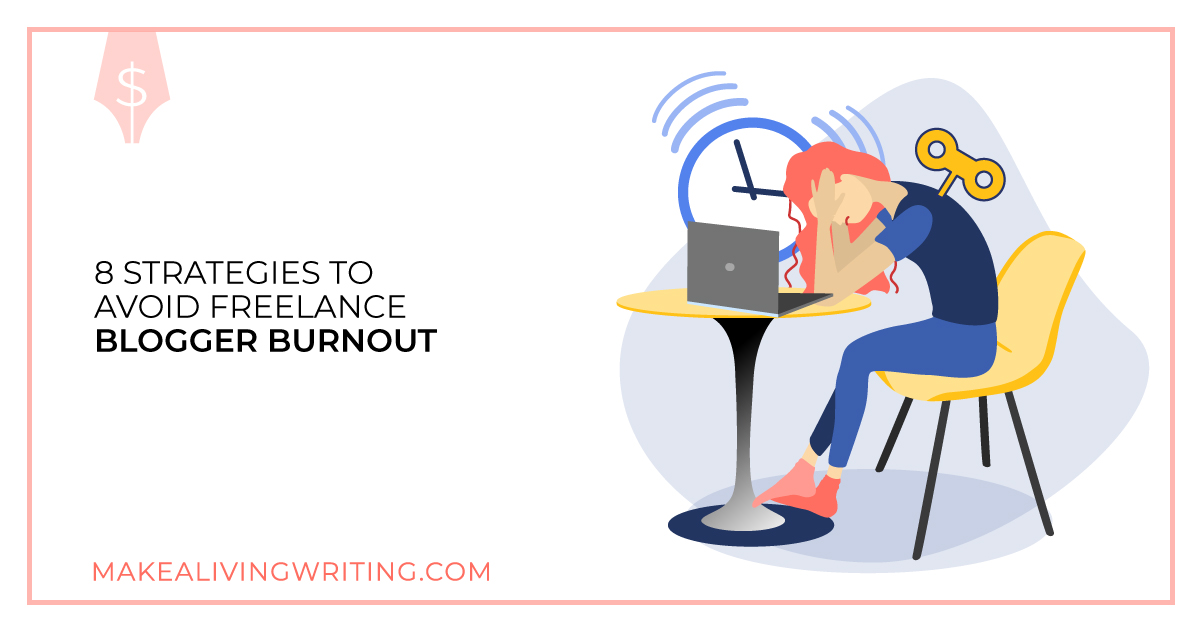 8 Strategies to Avoid Freelance Blogger Burnout. Makealivingwriting.com