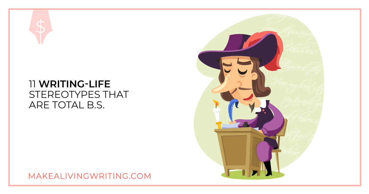 11 Writing-Life Stereotypes That Are Total B.S. Makealivingwriting.com