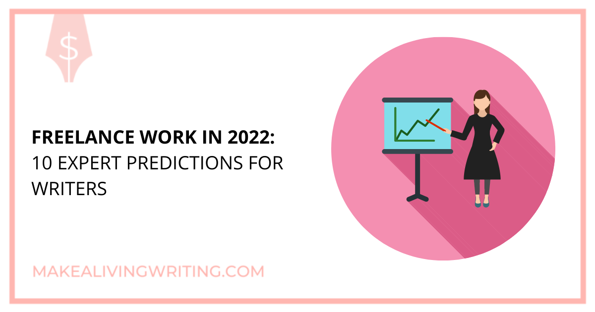 Freelance Work 2022: Here's What 10 Experts Predict for Writers. Makealivingwriting.com