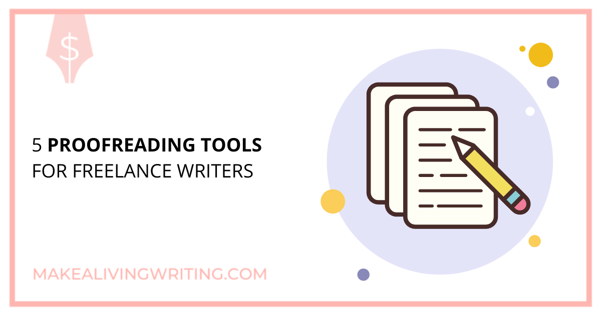 Proofreading Tools: 5 Grammar-Friendly Resources for Writers. Makealivingwriting.com
