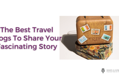 10 Of The Best Travel Blogs To Share Your Fascinating Story