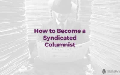 How To Become a Syndicated Columnist: 7 Simple Tips for Writers