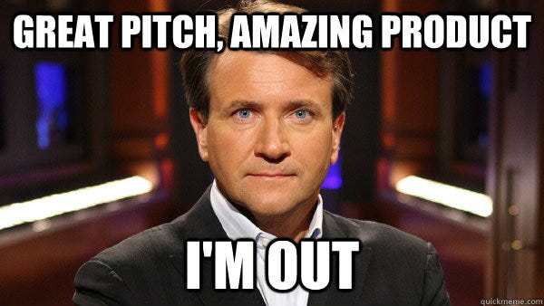 meme of shark tank investor that says great pitch, amazing product. I'm out