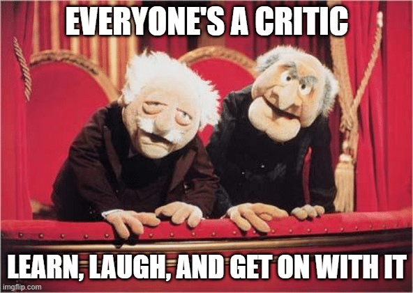 A meme that says "Everyone's a critic. Learn, laugh, and get on with it." The photo is of the two grumpy characters from The Muppets who heckle everyone.