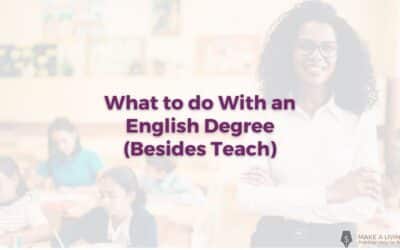 What to do With an English Degree Besides Teach: 7 Unconventional Suggestions