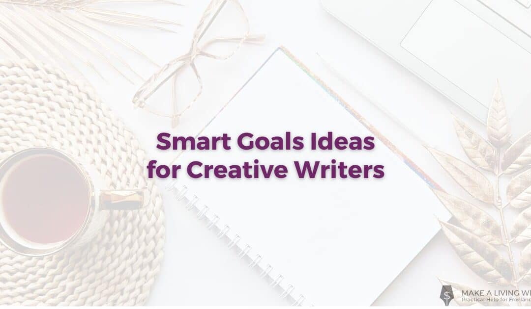 Smart Goals Ideas for Creative Writers (+ 2 Smart Goals Examples)