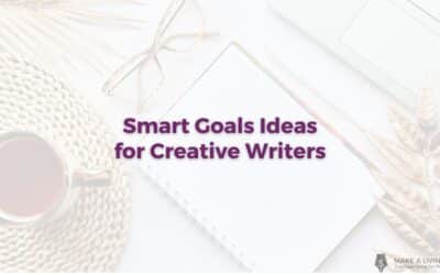 Smart Goals Ideas for Creative Writers (+ 2 Smart Goals Examples)