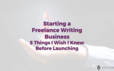 Starting a Freelance Writing Business: What I Wish Someone Told Me