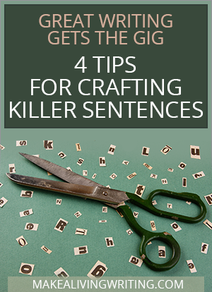 Great Writing Gets the Gig -- 4 Tips for Crafting Killer Sentences
