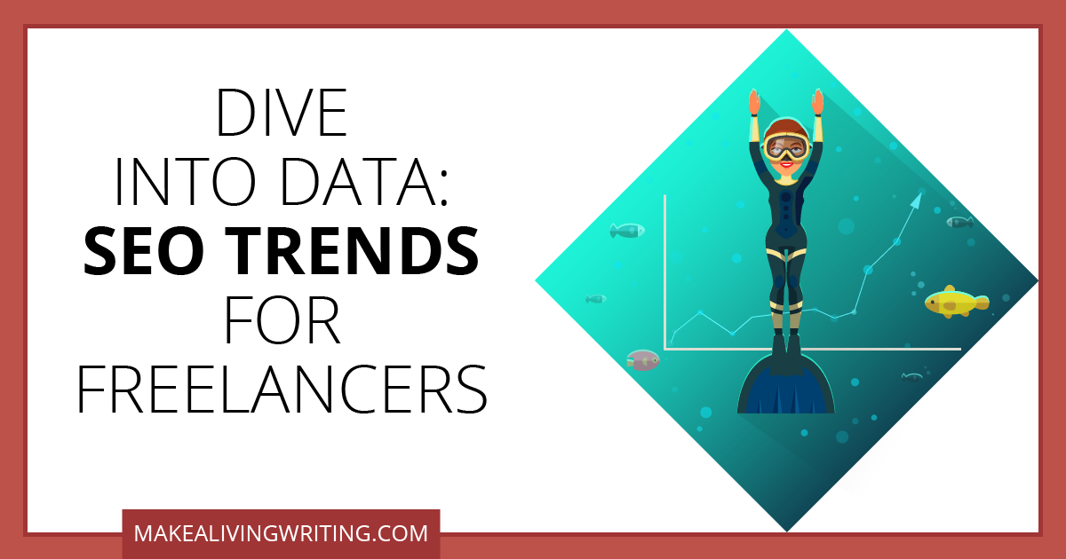 Dive Into Data: SEO Trends for Freelance Writers. Makealivingwriting.com