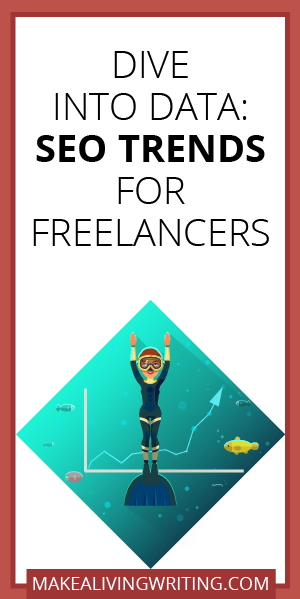 Dive Into Data: SEO Trends for Freelance Writers. Makealivingwriting.com.