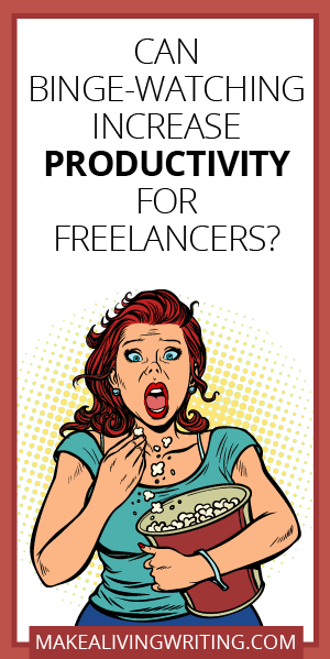 Can Binge-Watching Increase Productivity for Freelancers?. Makealivingwriting.com.