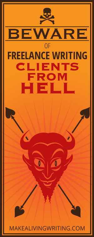 Beware of freelance writing clients from hell. Makealivingwriting.com