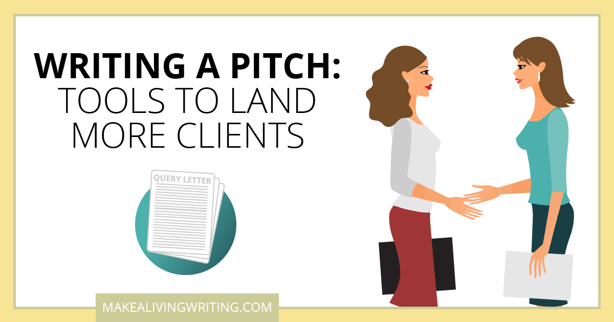 Writing a Pitch: Tools to Land More Clients. Makealivingwriting.com