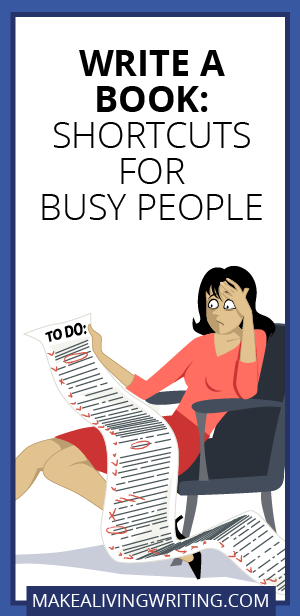Write a Book: Shortcuts for Busy People. Makealivingwriting.com