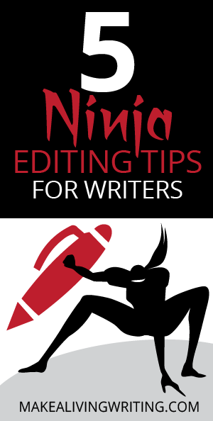 5 Ninja Editing Tips for Writers. Makealivingwriting.com