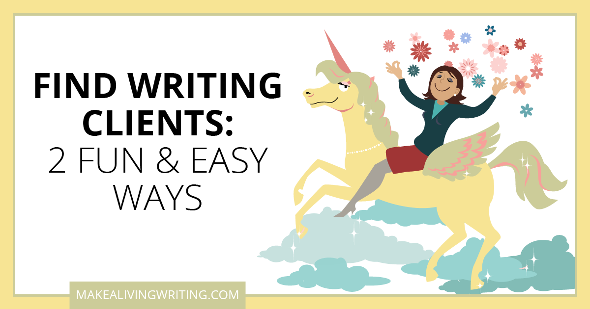 Find Writing Clients: Two Fun & Easy Ways. Makealivingwriting.com