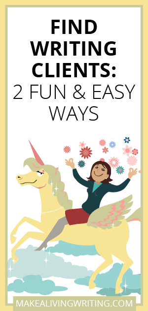 Find Writing Clients: Two Fun & Easy Ways. Makealivingwriting.com.