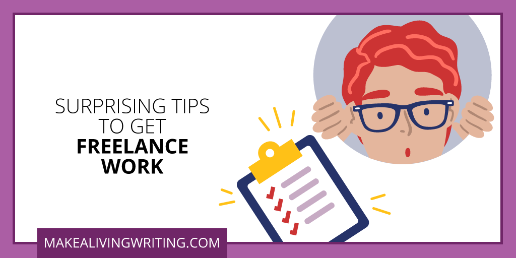 Surprising Tips to Get Freelance Work. Makealivingwriting.com