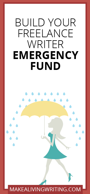 Build Your Freelance Writer Emergency Fund. Makealivingwriting.com.